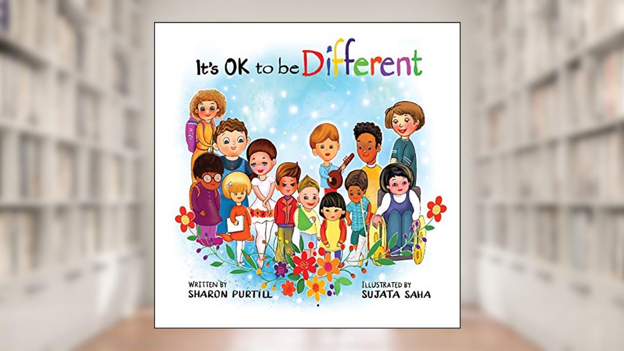 It's OK to be Different: A Children's Picture Book About Diversity and Kindness, written by Sharon Purtill