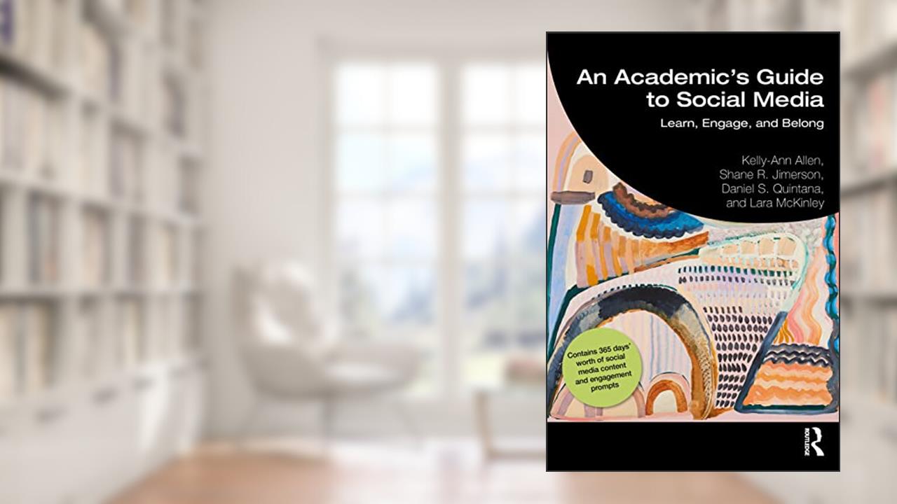 An Academic's Guide to Social Media, written by Kelly-Ann Allen; Shane R. Jimerson; Daniel S. Quintana; Lara McKinley