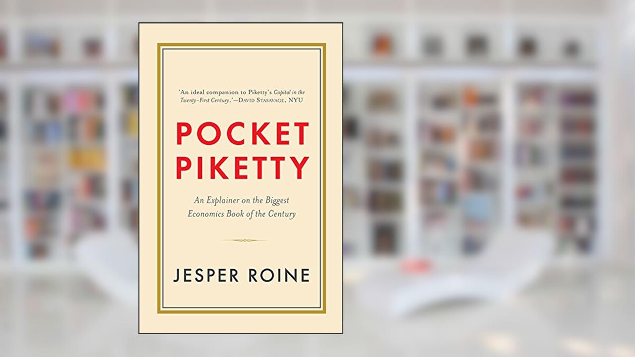 Pocket Piketty: An Explainer on the Biggest Economics Book of the Century [Hardcover], written by Jesper Roine
