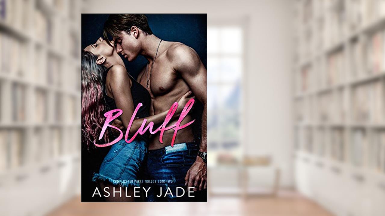 Bluff : Book 2 of the Complicated Parts Series, written by Ashley Jade