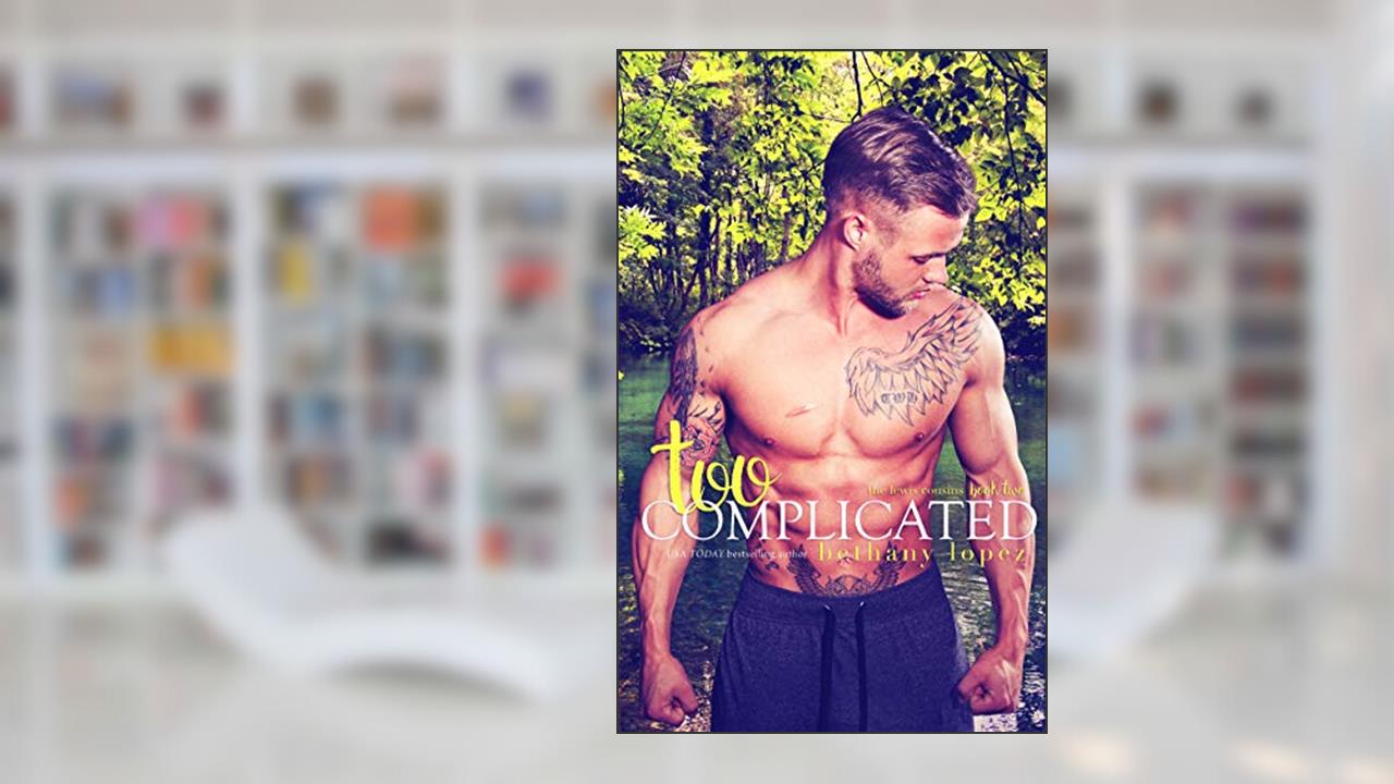 Too Complicated (The Lewis Cousins Book 2), written by Bethany Lopez