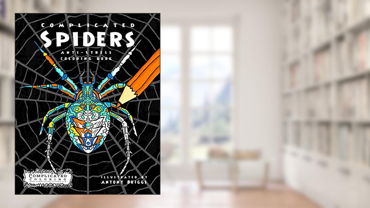 Complicated Spiders: Anti-Stress Coloring Book (Complicated Coloring), written by Complicated Coloring