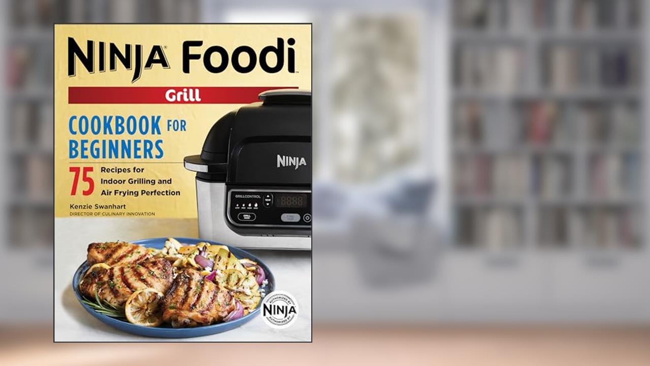 The Official Ninja Foodi Grill Cookbook for Beginners: 75 Recipes for Indoor Grilling and Air Frying Perfection (Ninja Cookbooks), written by Kenzie Swanhart