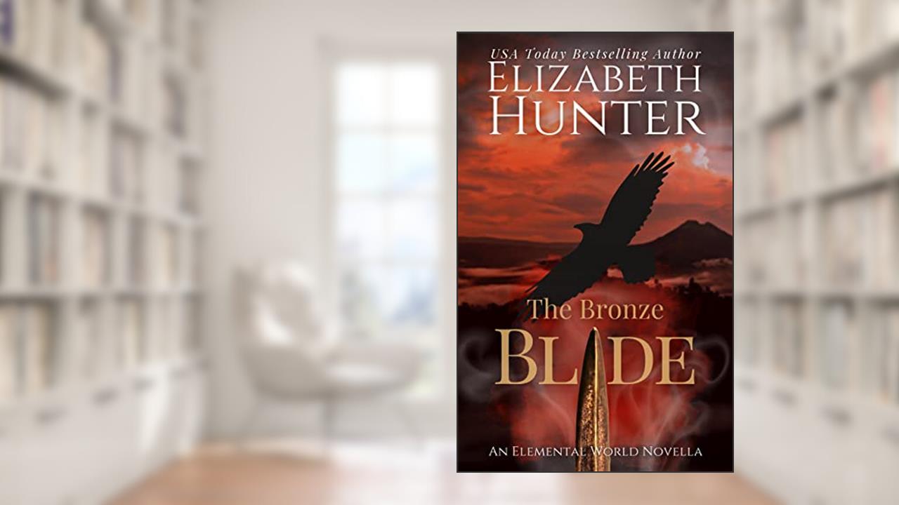 The Bronze Blade: A Paranormal Fantasy Novella (Elemental Mysteries/World), written by Elizabeth Hunter