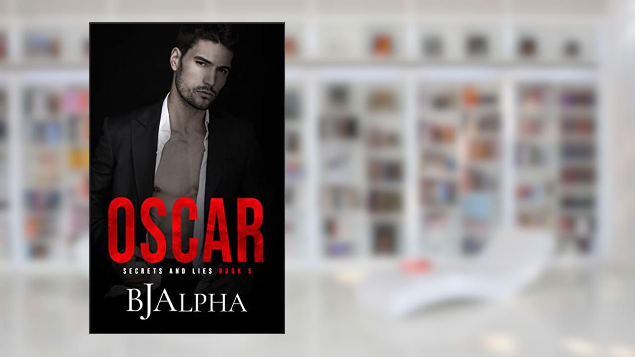 OSCAR : Secrets and Lies Series Book 5, written by BJ Alpha