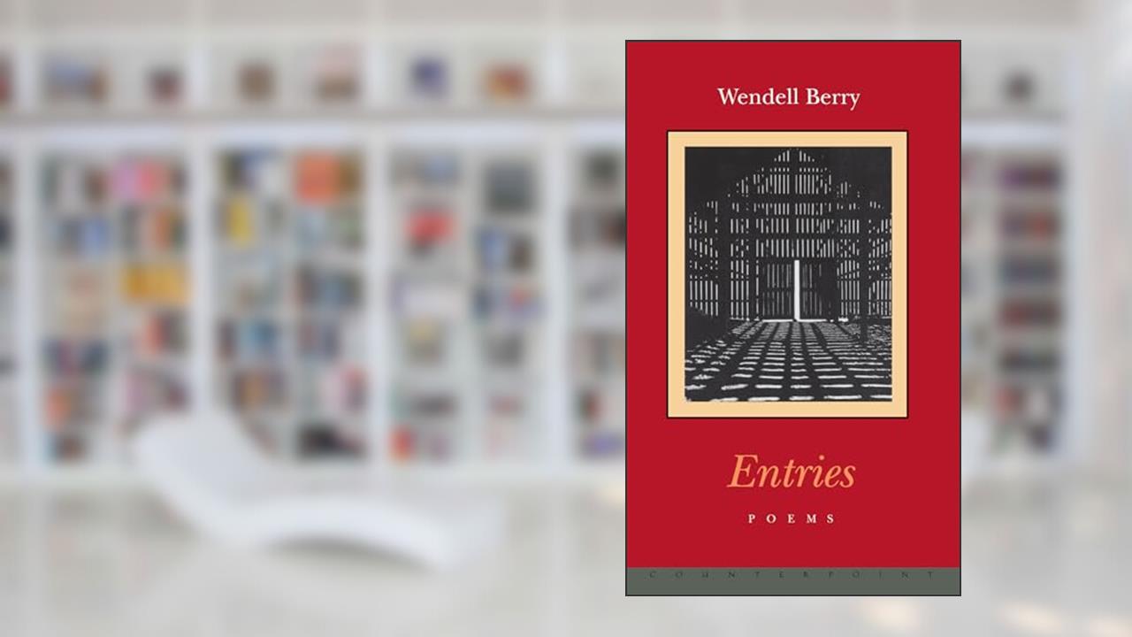 Entries, written by Wendell Berry