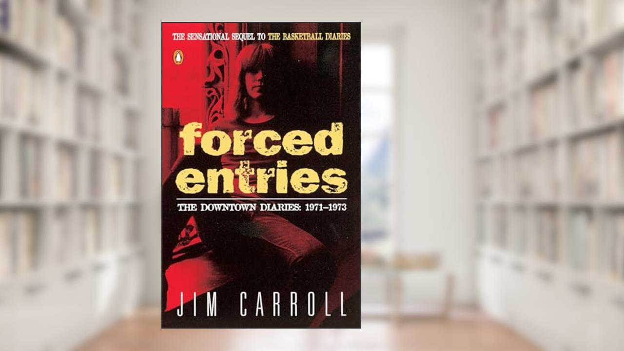 Forced Entries: The Downtown Diaries: 1971-1973, written by Jim Carroll