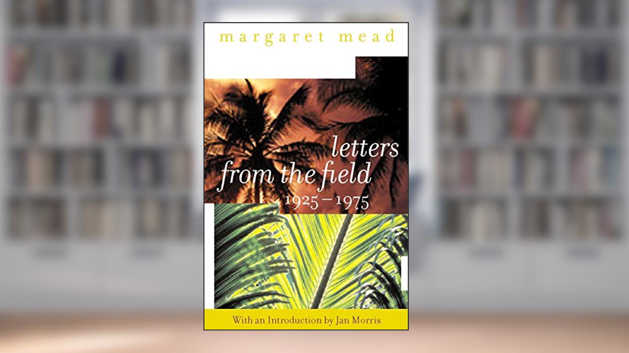 Letters from the Field, 1925-1975, written by Margaret Mead