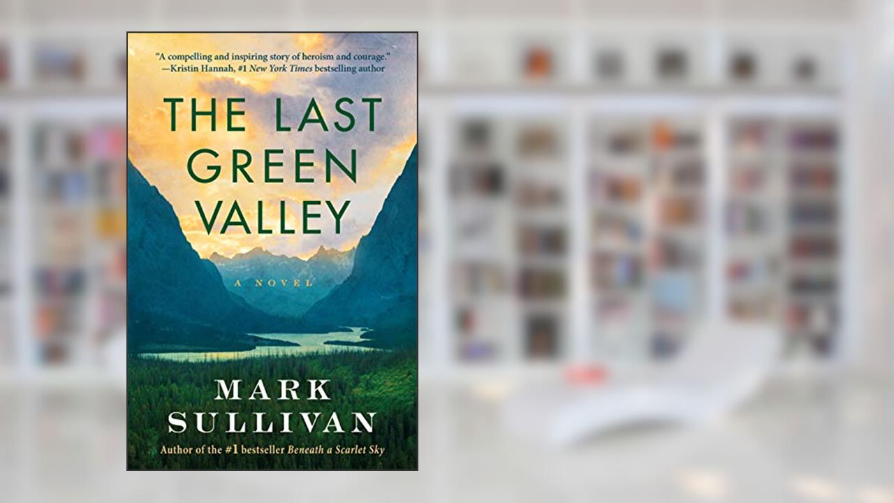The Last Green Valley: A Novel, written by Mark Sullivan