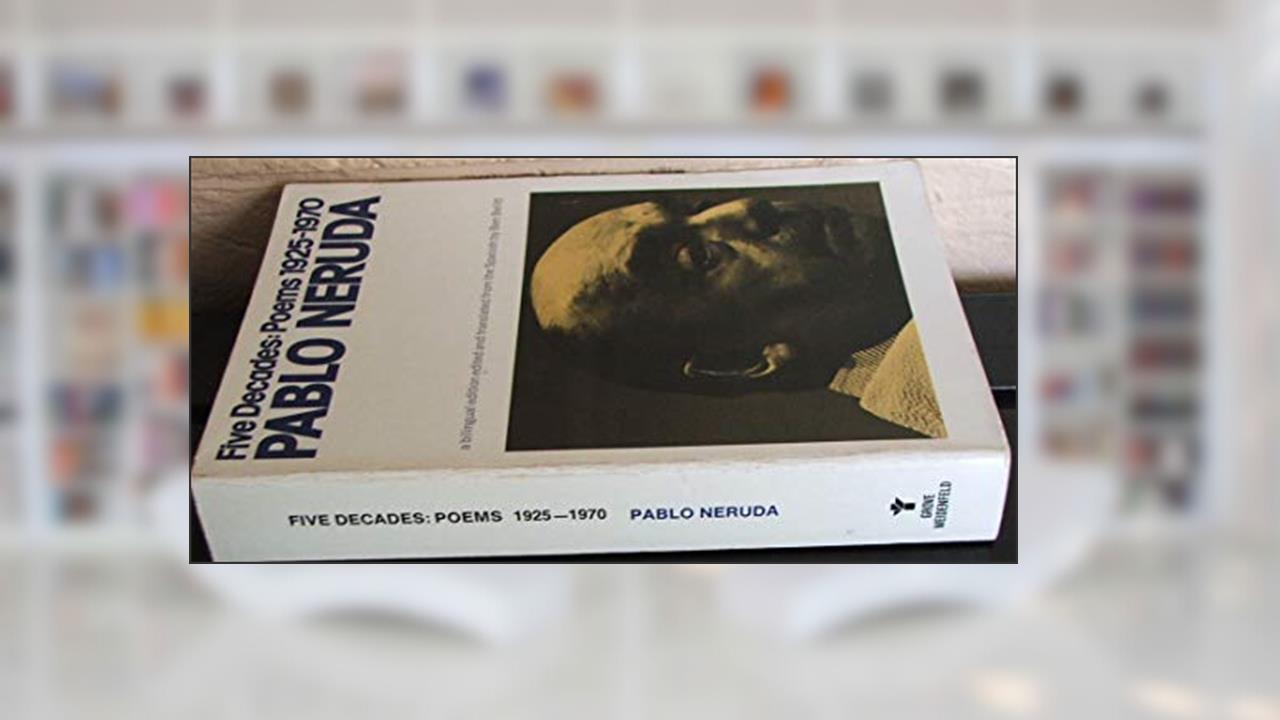 Five Decades: Poems 1925-1970, written by Pablo Neruda
