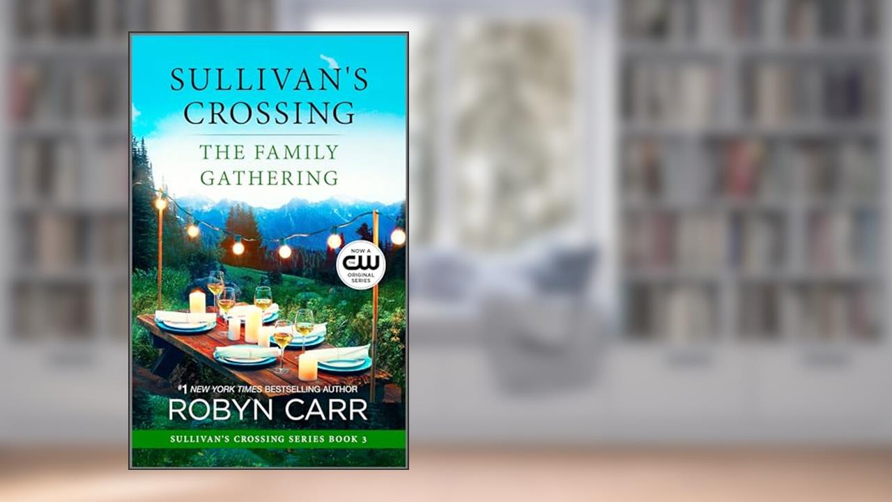 The Family Gathering (Sullivan's Crossing Book 3), written by Robyn Carr