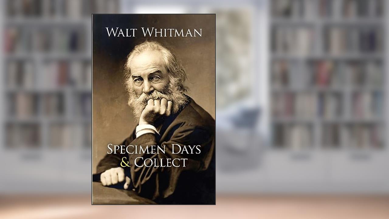 Specimen Days & Collect, written by Walt Whitman