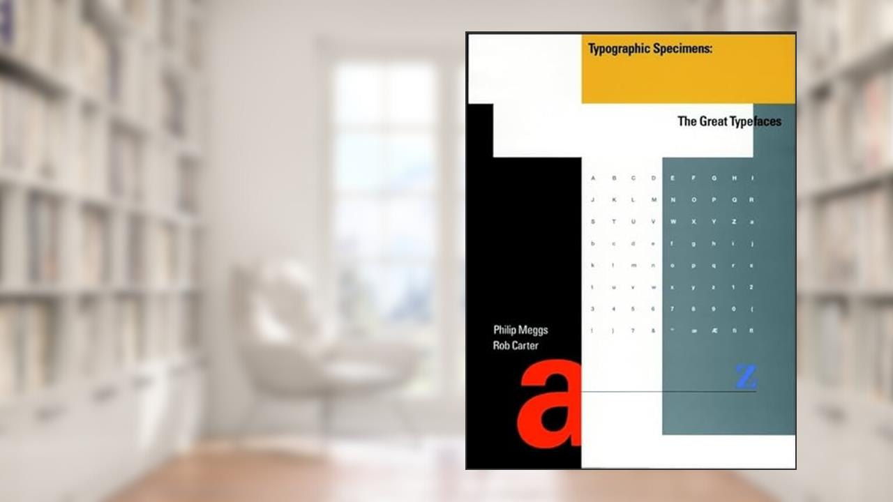 Typographic Specimens: The Great Typefaces, written by Philip B. Meggs; Rob Carter