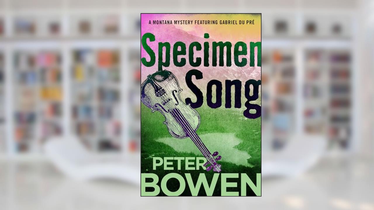 Specimen Song (The Montana Mysteries Featuring Gabriel Du Pré), written by Peter Bowen