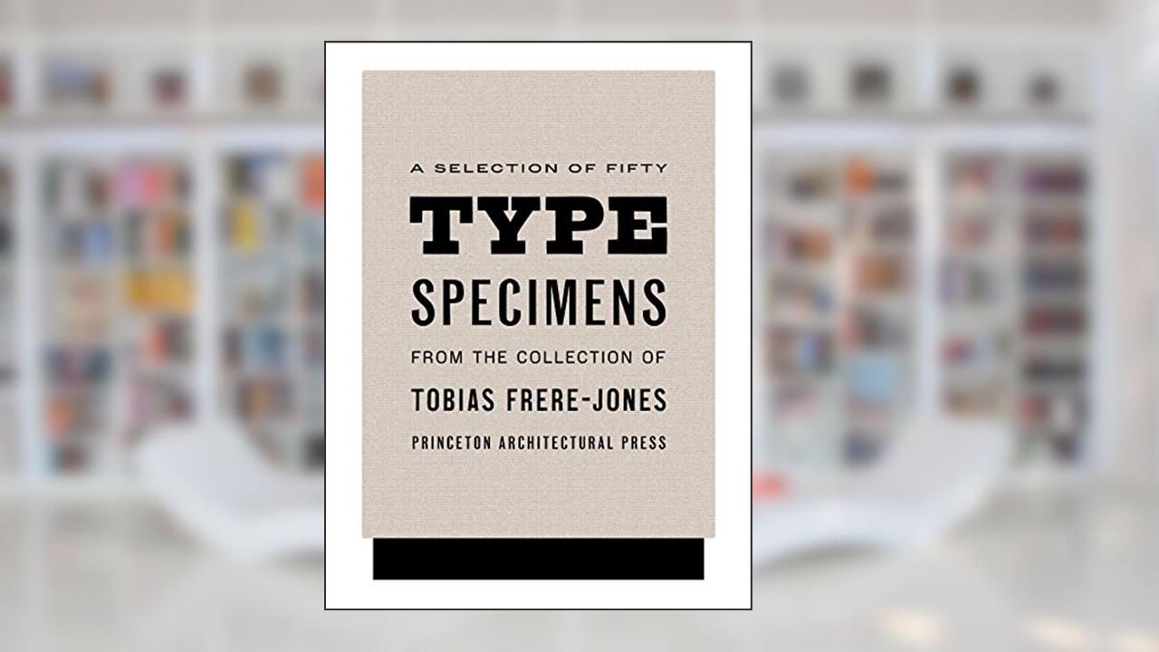 Fifty Type Specimens: From the Collection of Tobias Frere-Jones, written by Tobias Frere-Jones