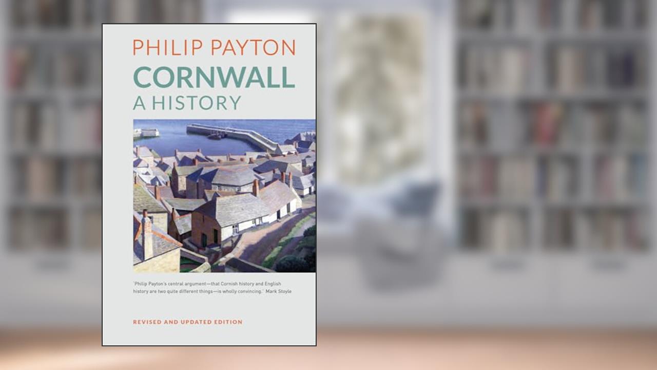 Cornwall: A History: Revised and Updated Edition, written by Philip Payton