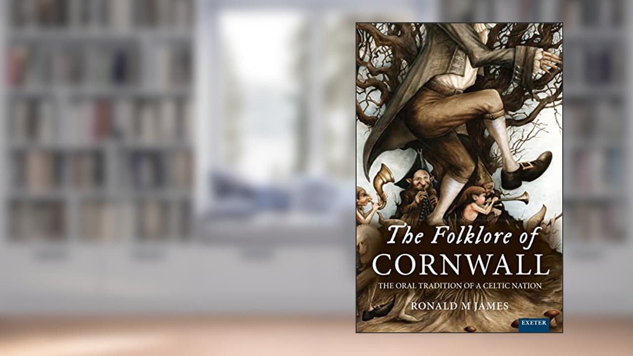 The Folklore of Cornwall: The Oral Tradition of a Celtic Nation, written by James; Ronald M.