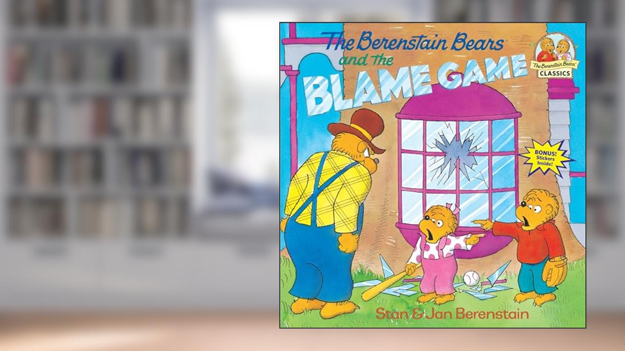 The Berenstain Bears and the Blame Game, written by Stan Berenstain; Jan Berenstain