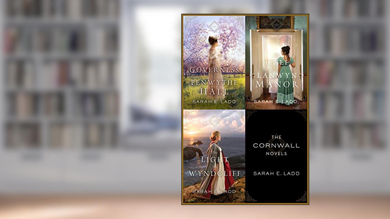 The Cornwall Novels: The Governess of Penwythe Hall, The Thief of Lanwyn Manor, The Light at Wyndcliff, written by Sarah E. Ladd