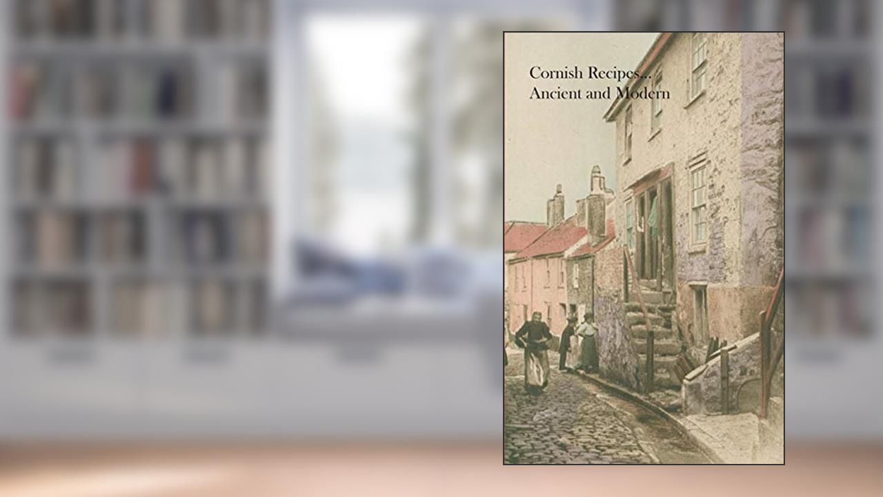 Cornish Recipes...Ancient and Modern, written by Cornwall Women's Institutes
