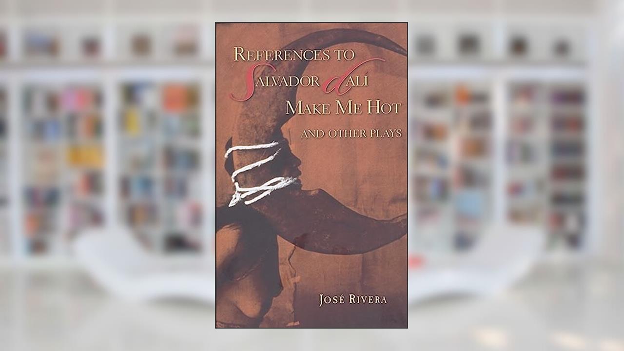 References to Salvador Dalí Make Me Hot and Other Plays, written by José Rivera
