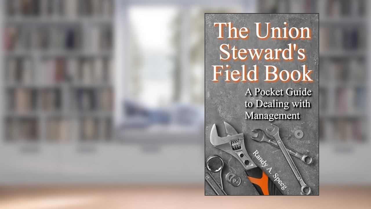 The Union Steward's Field Book: A Pocket Guide to Dealing with Management, written by Randy A Speeg