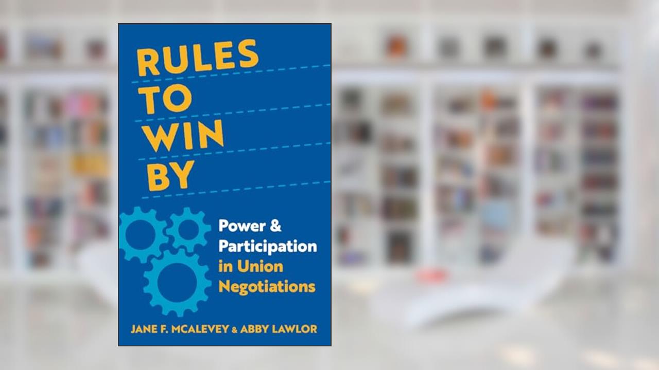 Rules to Win By: Power and Participation in Union Negotiations, written by Jane F. McAlevey; Abby Lawlor