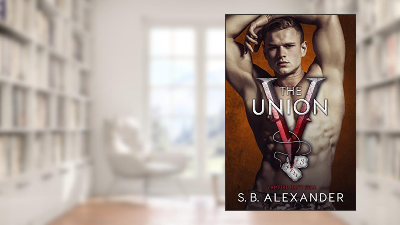 The Union (Vampire Navy SEAL: Sam & Layla Book 3), written by S.B. Alexander