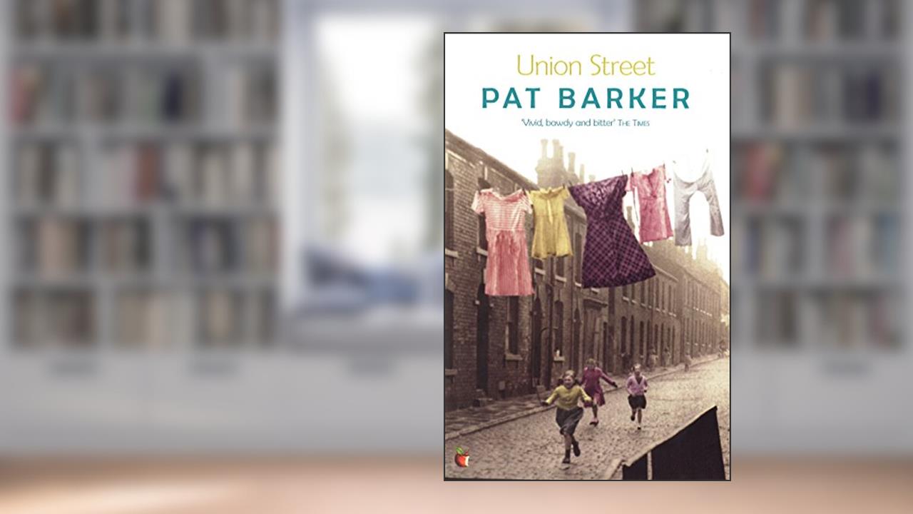 Union Street (Virago Modern Classics Book 43), written by Pat Barker