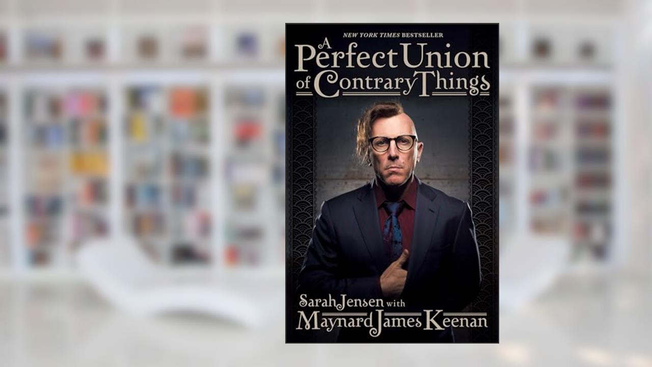 A Perfect Union of Contrary Things, written by Maynard James Keenan