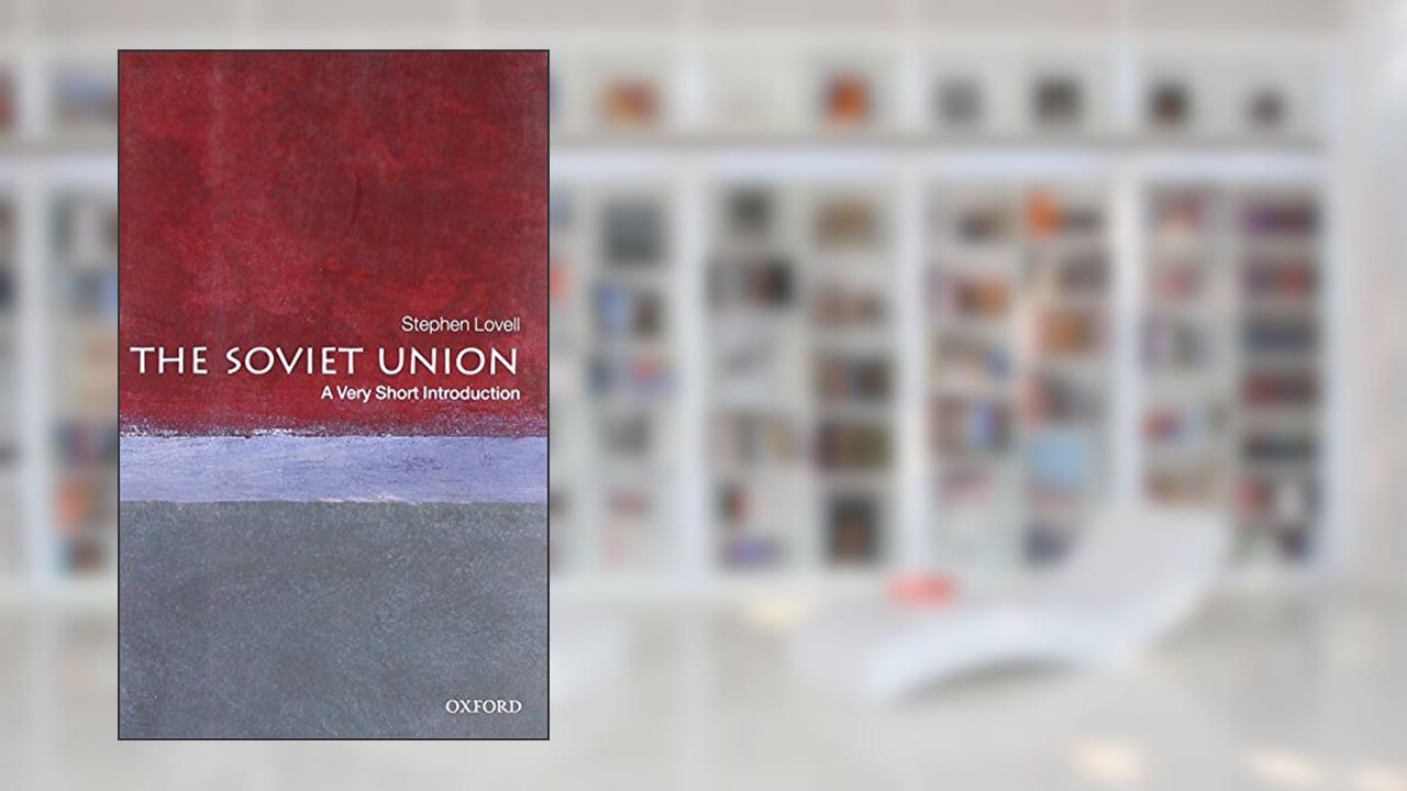 The Soviet Union: A Very Short Introduction, written by Stephen Lovell