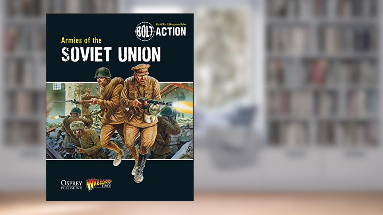 Bolt Action: Armies of the Soviet Union (Bolt Action, 4), written by Warlord Games; Andy Chambers