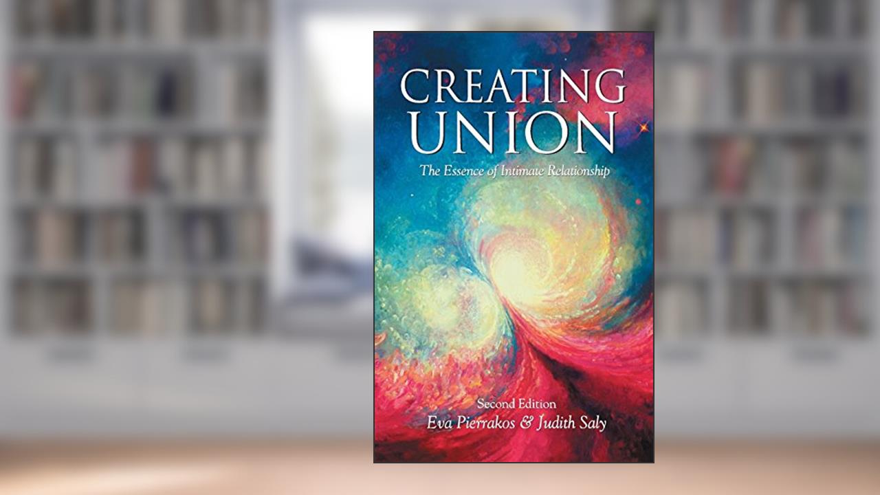Creating Union: The Essence of Intimate Relationship (Pathwork Series), written by Eva Pierrakos