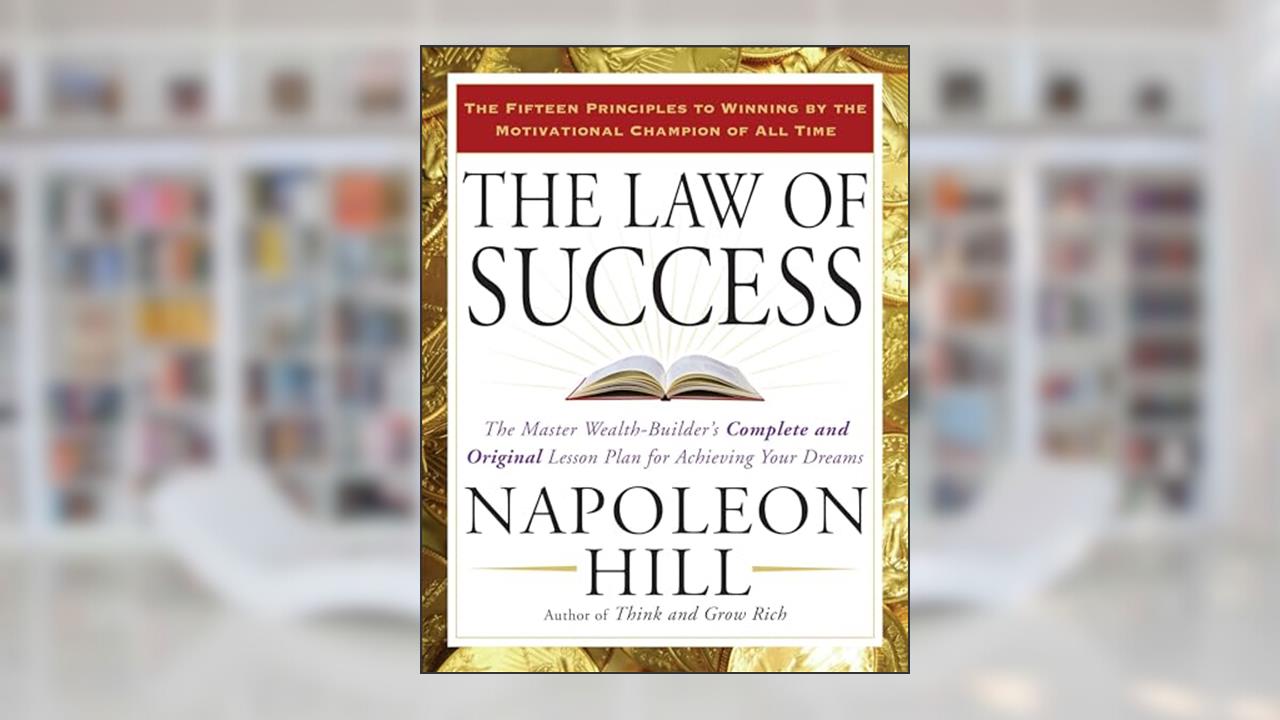 The Law of Success: The Master Wealth-Builder's Complete and Original Lesson Plan for Achieving Your Dreams, written by Napoleon Hill