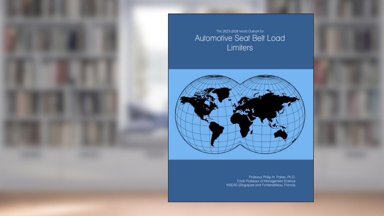 The 2023-2028 World Outlook for Automotive Seat Belt Load Limiters, written by Prof Philip M. Parker Ph.D.