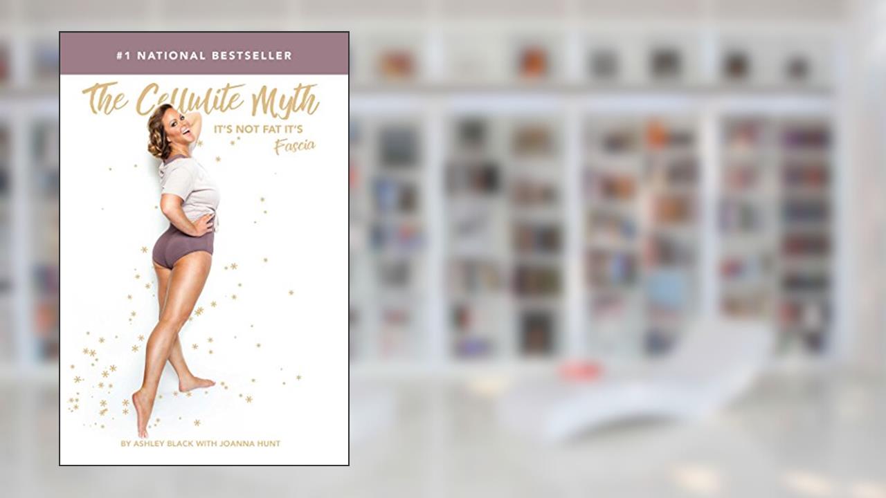 The Cellulite Myth: It's Not Fat, It's Fascia, written by Ashley Black