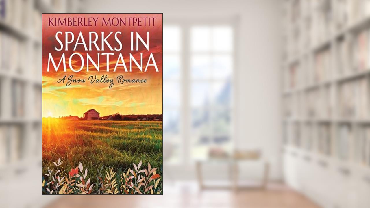 SPARKS IN MONTANA: Sweet Small Town Romance (A Snow Valley Romance Book 2), written by Kimberley Montpetit