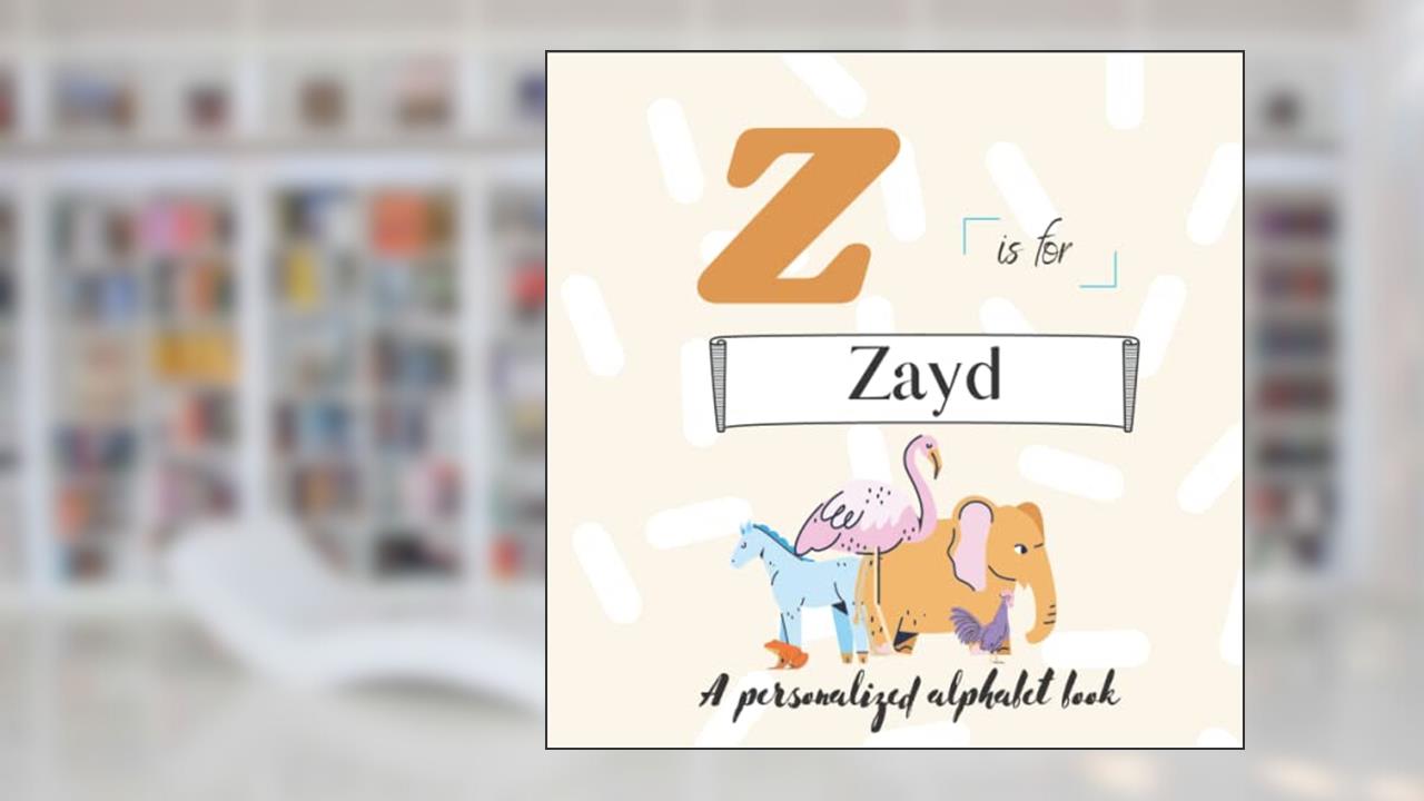 Z is for Zayd: A Custom Alphabet Book Personalized With Your Name, written by Paisley Simonds