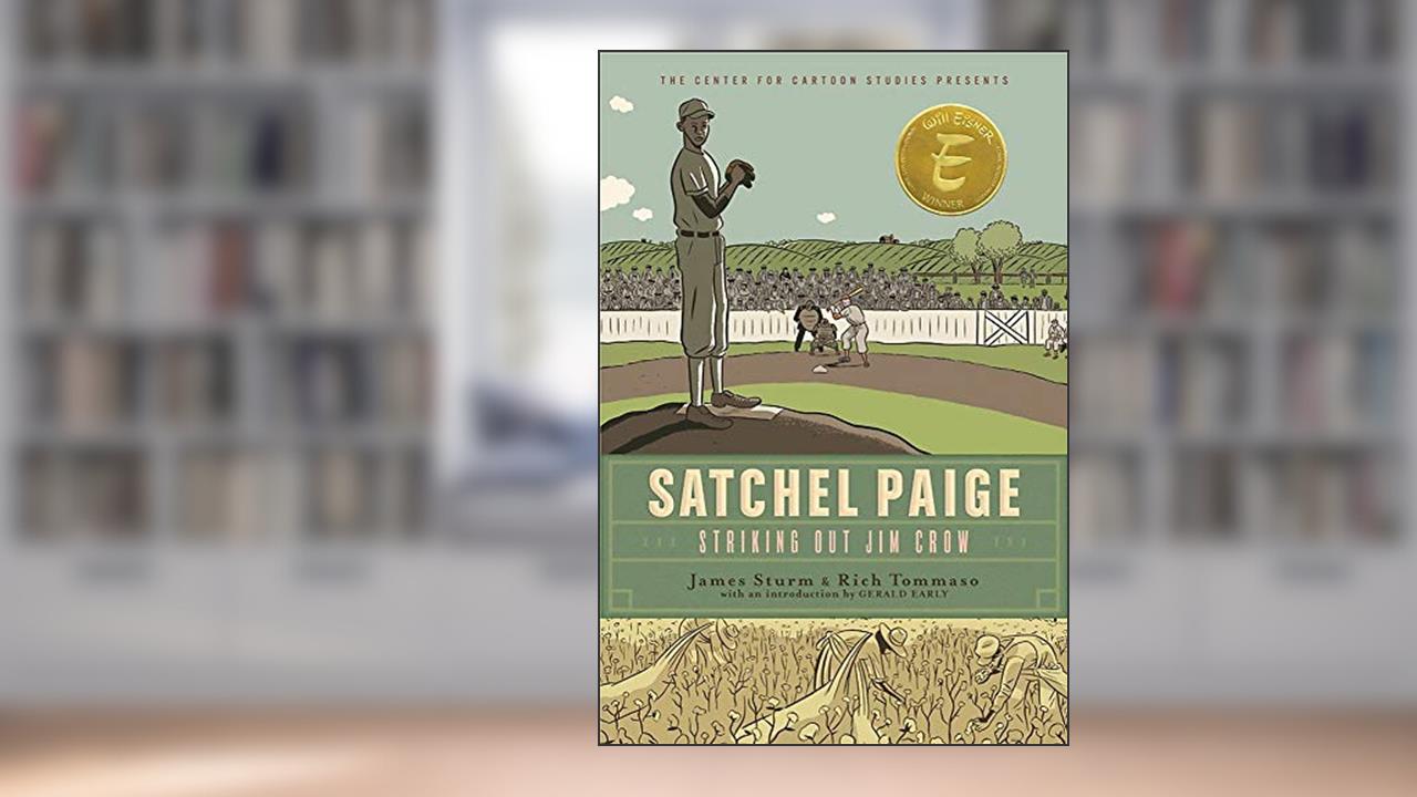 Satchel Paige: Striking Out Jim Crow (The Center for Cartoon Studies Presents), written by James Sturm