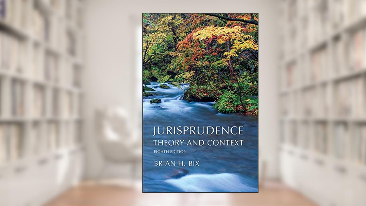 Jurisprudence: Theory and Context, written by Brian Bix