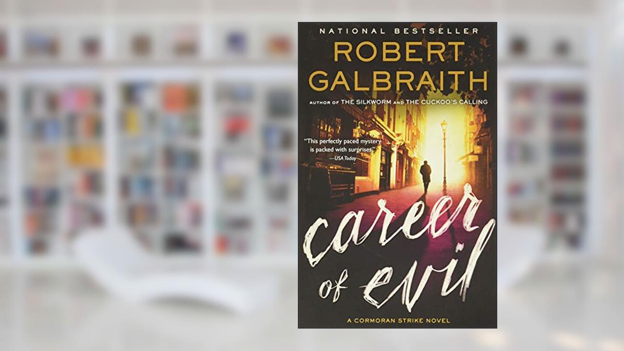 Career of Evil (A Cormoran Strike Novel, 3), written by Robert Galbraith
