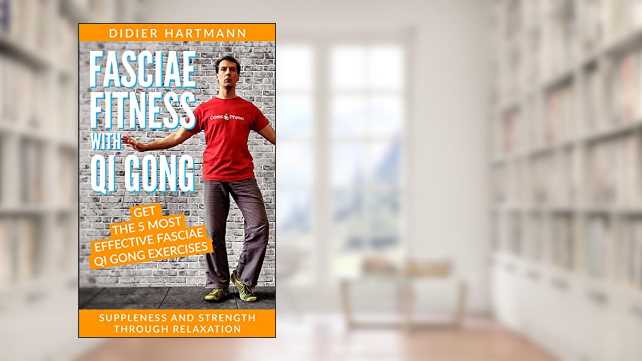 Fasciae Fitness with Qi Gong: Suppleness and strength through relaxation, written by Didier Hartmann