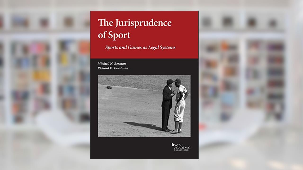 The Jurisprudence of Sport: Sports and Games as Legal Systems (American Casebook Series), written by Mitchell Berman; Richard Friedman