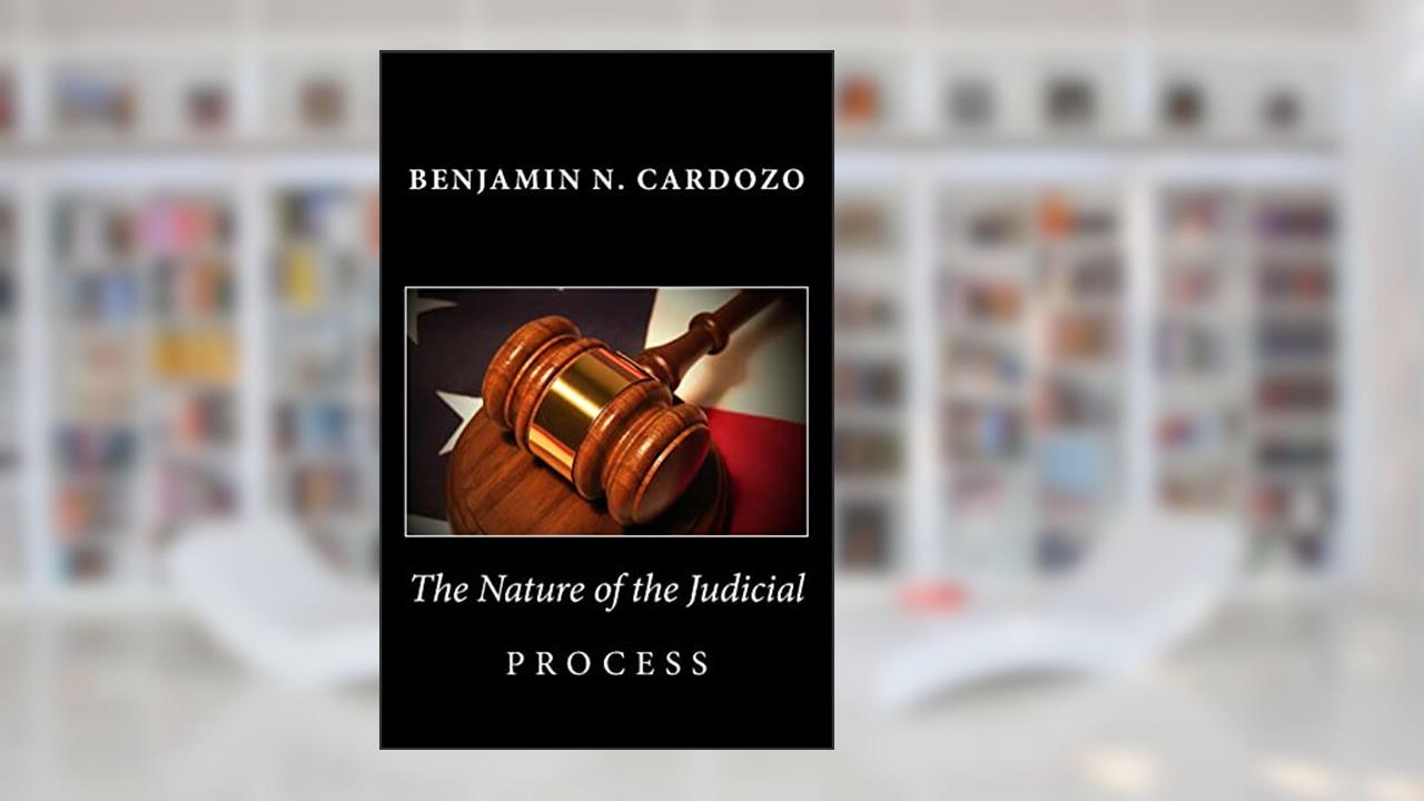 The Nature of the Judicial Process, written by Benjamin N. Cardozo