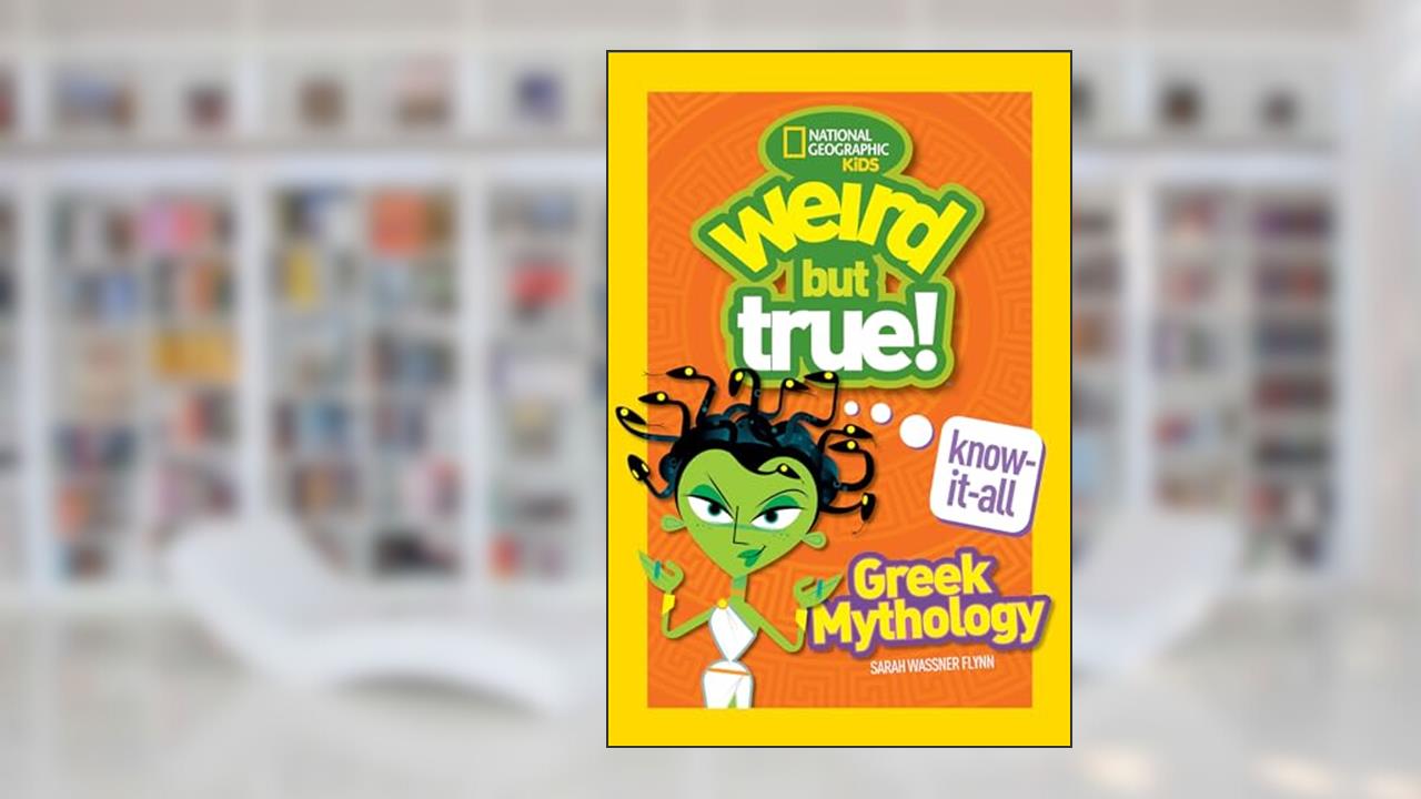 Weird But True! Know-It-All Greek Mythology, written by Sarah Wassner Flynn