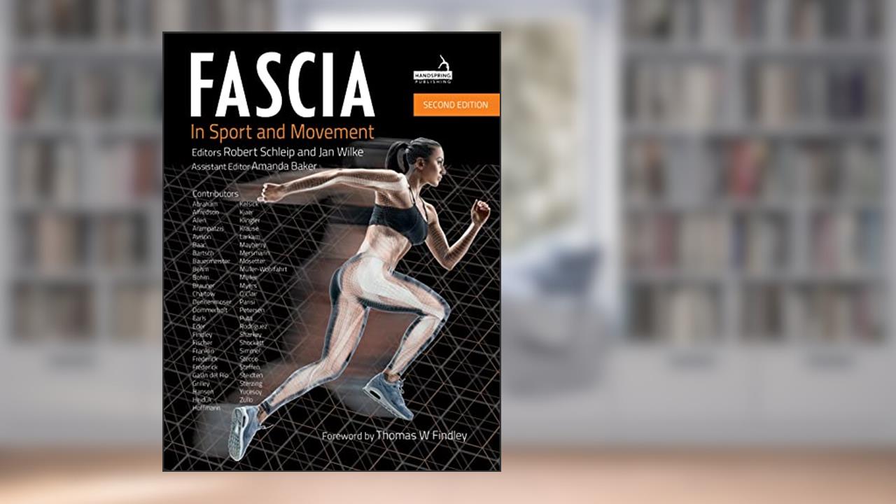 Fascia in Sport and Movement, Second edition, written by Robert Schleip; Jan Wilke; Amanda Baker