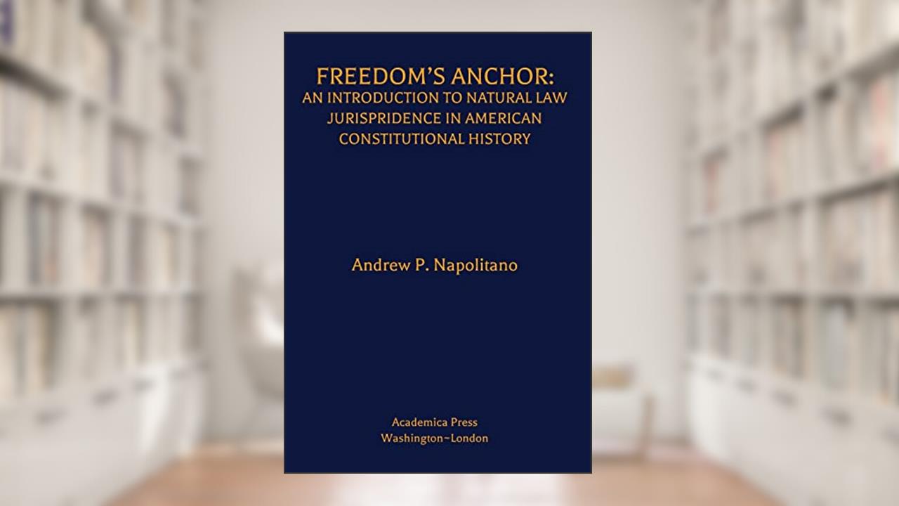 Freedom's Anchor: An Introduction to Natural Law Jurisprudence in American Constitutional History, written by Andrew P. Napolitano