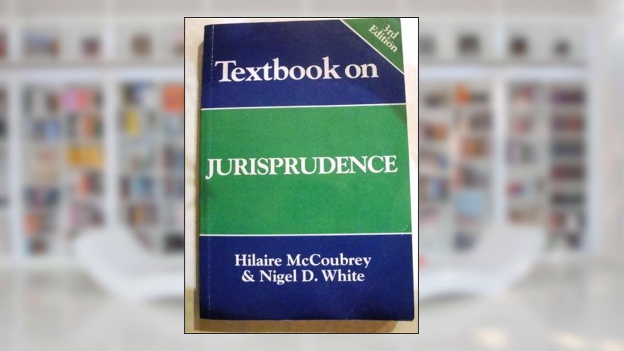Textbook on Jurisprudence, written by Hilaire McCoubrey; Nigel White