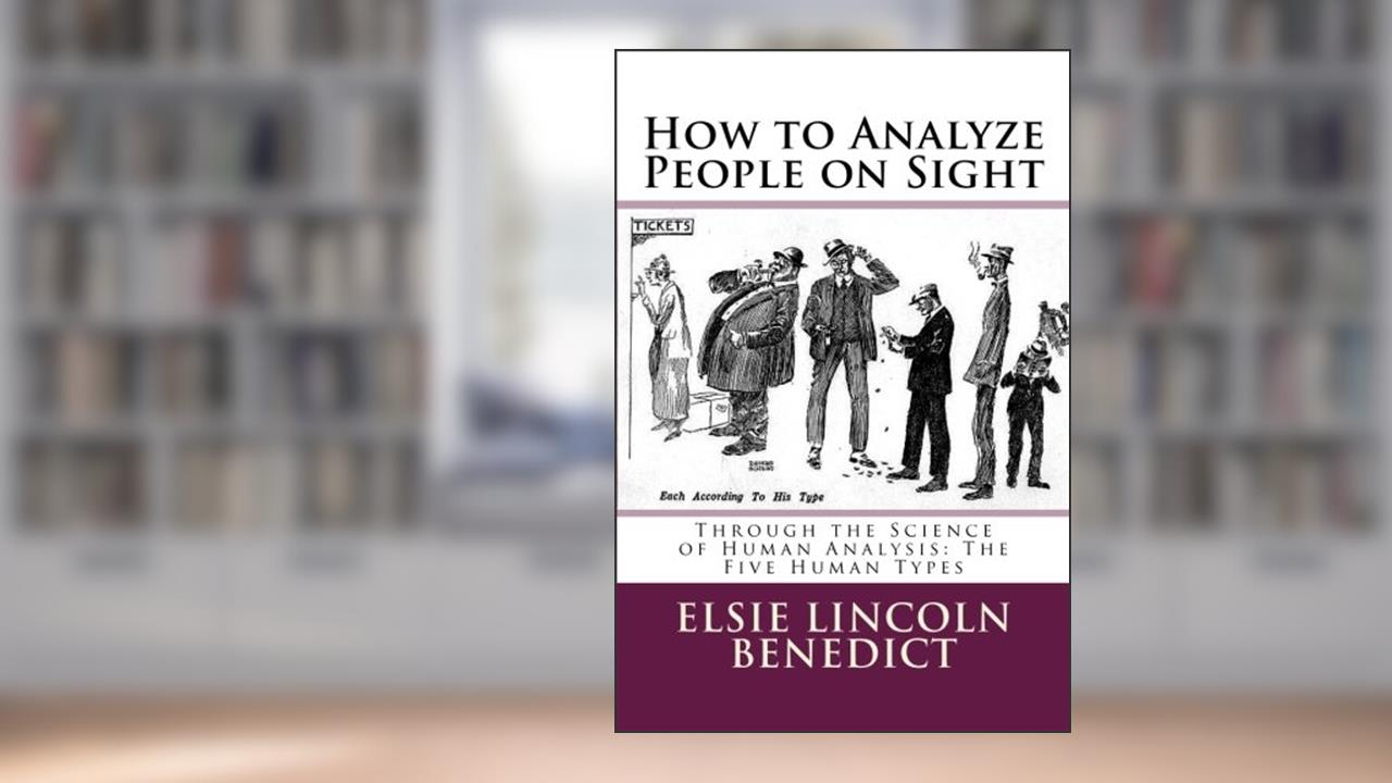How to Analyze People on Sight, written by Elsie Lincoln Benedict; Ralph Paine Benedict