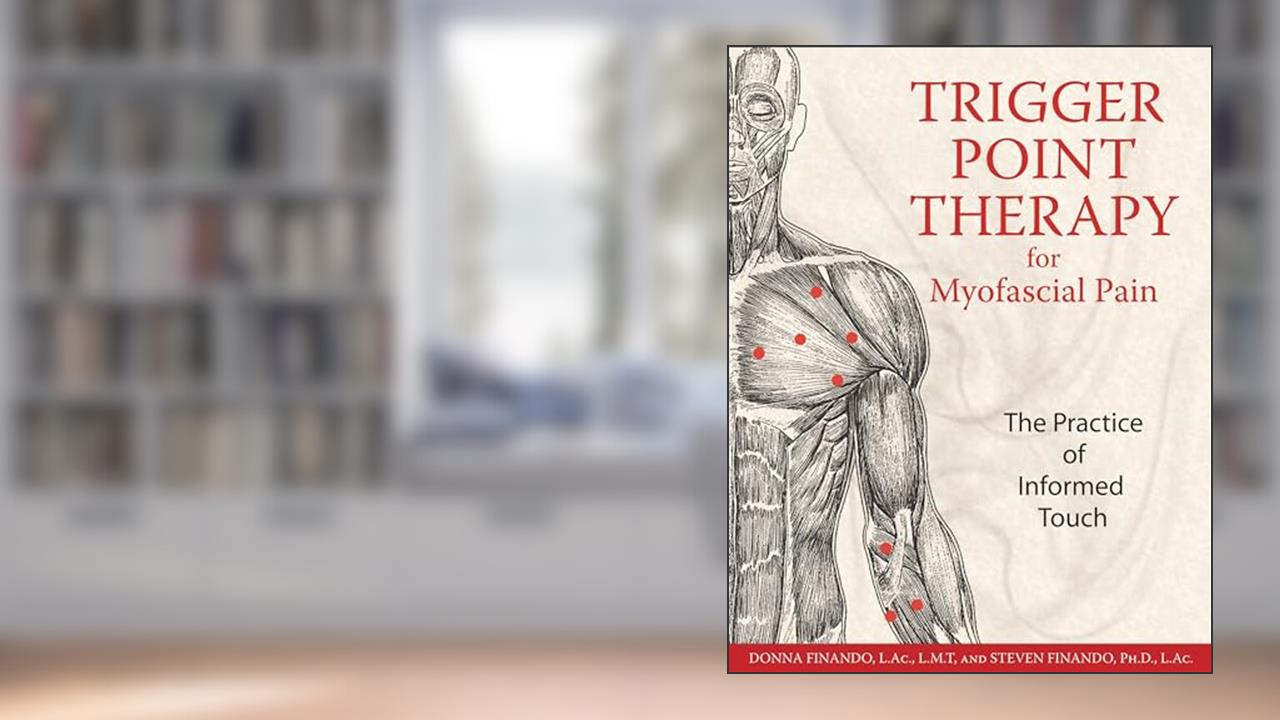 Trigger Point Therapy for Myofascial Pain: The Practice of Informed Touch, written by Donna Finando L.Ac.  L.M.T.; Steven Finando Ph.D.  L.Ac.
